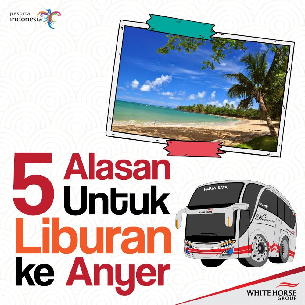 5 Alasan Untuk Liburan Ke Anyer White Horse Sewa Bus